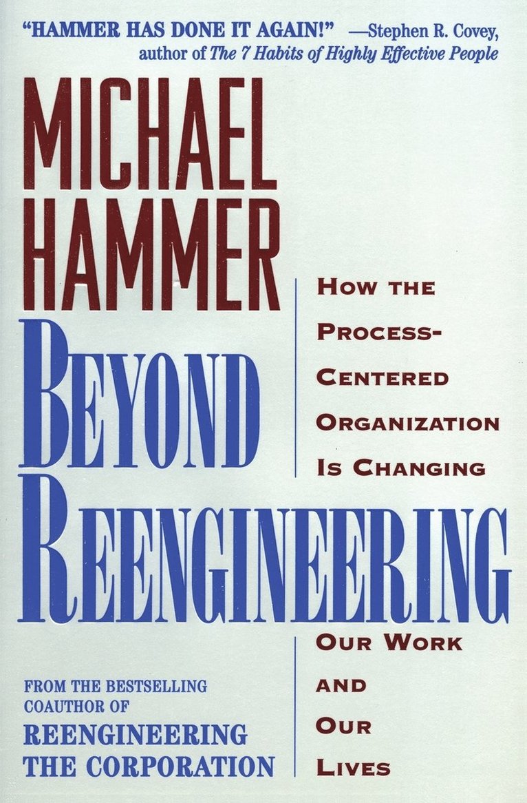 Michael Hammer - Beyond Reengineering: How the Process-Centered Organization Will Change Our Work and Our Lives, Häftad