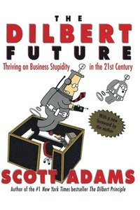 bokomslag The Dilbert Future: Thriving on Stupidity in the 21st Century