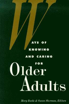 Mary M. Burke, Susan Sherman, Mary M Burke - Ways of Knowing and Caring for Older Adults: ., Häftad