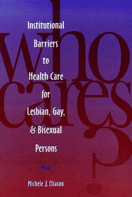 bokomslag Who Cares? Inst Barriers to Health Care for Lesbian, Gay & Bi