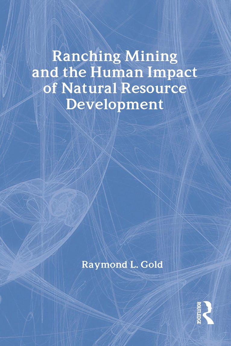 Raymond L. Gold - Ranching, Mining, and the Human Impact of Natural Resource Development, Inbunden
