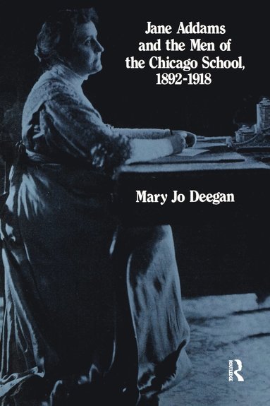 bokomslag Jane Addams and the Men of the Chicago School, 1892-1918