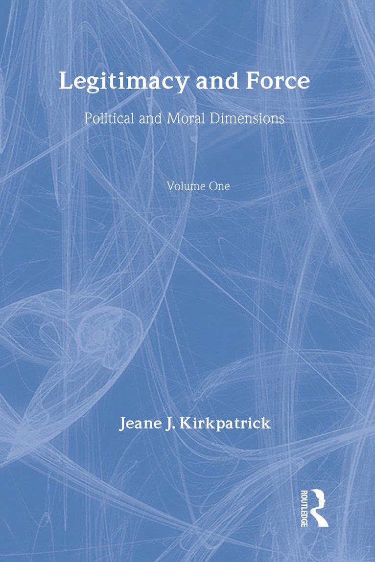 Jeane J. Kirkpatrick - Legitimacy and Force: State Papers and Current Perspectives, Inbunden