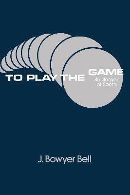 J. Bowyer Bell - To Play the Game, Inbunden