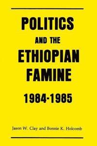 bokomslag Politics and the Ethiopian Famine: 1984-1985