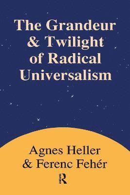 Agnes Heller - Grandeur and Twilight of Radical Universalism, Inbunden