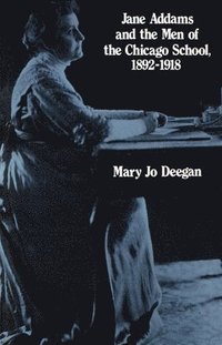 bokomslag Jane Addams and the Men of the Chicago School, 1892-1918