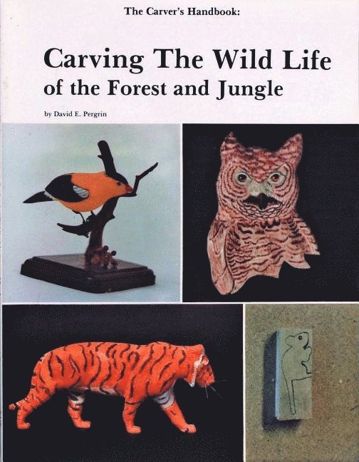 David Pergrin, David Pergrin - The Carver's Handbook, II: Carving the Wildlife of the Forest and Jungle, Häftad