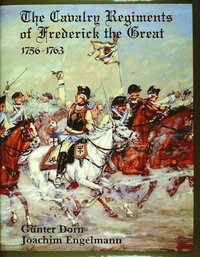 bokomslag The Cavalry Regiments of Frederick the Great 1756-1763