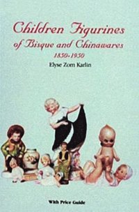bokomslag Children Figurines of Bisque and Chinawares, 1850-1950