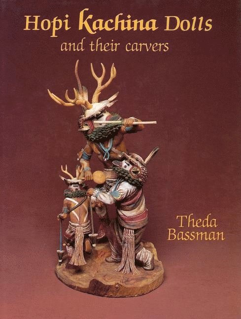 Theda Bassman, Theda Bassman - Hopi Kachina Dolls and their Carvers, Inbunden