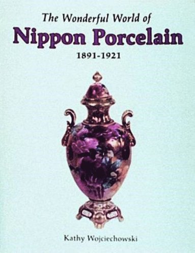 bokomslag Wonderful World of Nippon Porcelain, 1891-1921