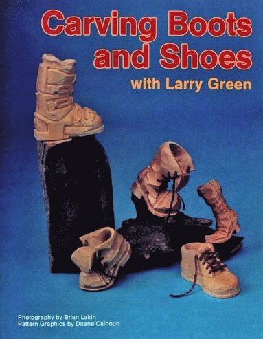 bokomslag Carving Boots and Shoes with Larry Green