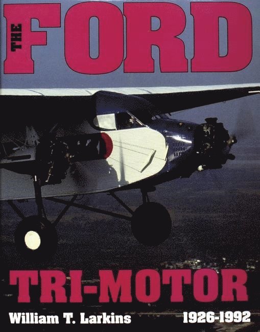 William T. Larkins, William T. Larkins, William T Larkins - Ford Tri-Motor 1926-1992, Inbunden