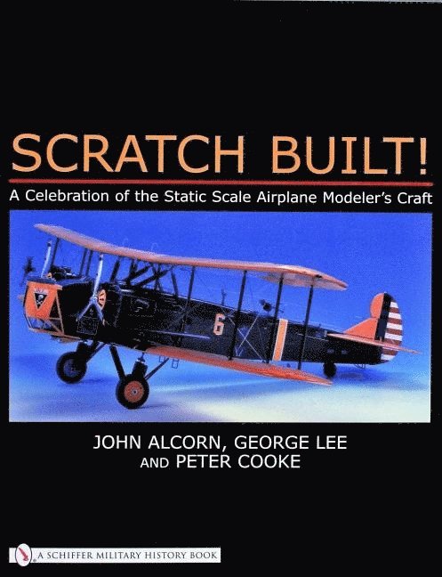Scratch built! - a celebration of the static scale airplane modelers craft