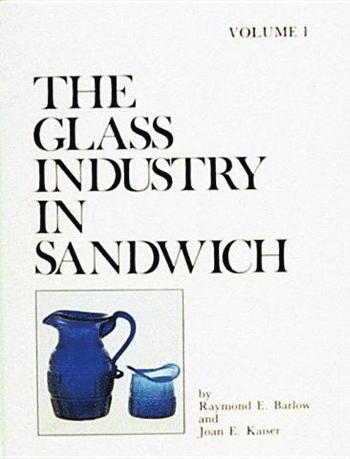 The Glass Industry in Sandwich: Vol 1 1