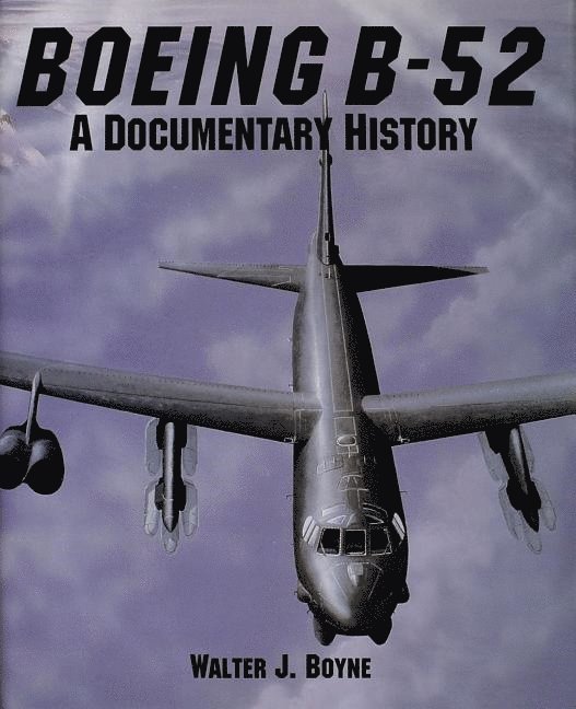 Walter J. Boyne - Boeing b-52 - a documentary history, Inbunden