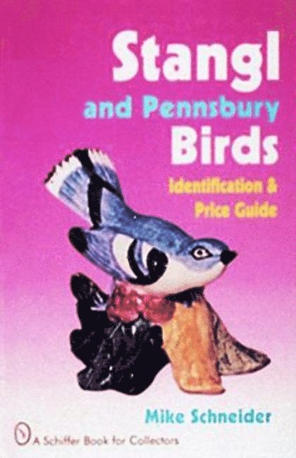 Mike Schneider, Mike Schneider - Stangl and Pennsbury Birds: Identification and Price Guide, Inbunden