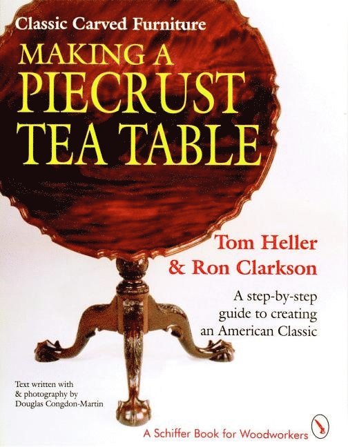 Tom Heller, Tom Heller - Classic Carved Furniture: Making a Piecrust Tea Table, Häftad