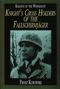 bokomslag Knights of the Wehrmacht: Knights Crs Holders of the Fallschirmjager
