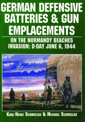 bokomslag German Defensive Batteries and Gun Emplacements on the Normandy Beaches