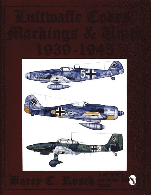 Barry C. Rosch, Barry C Rosch - Luftwaffe Codes, Markings & Units 1939-1945, Inbunden