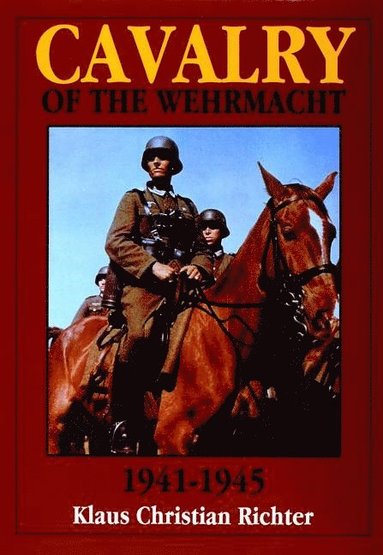bokomslag The Cavalry of the Wehrmacht 1941-1945