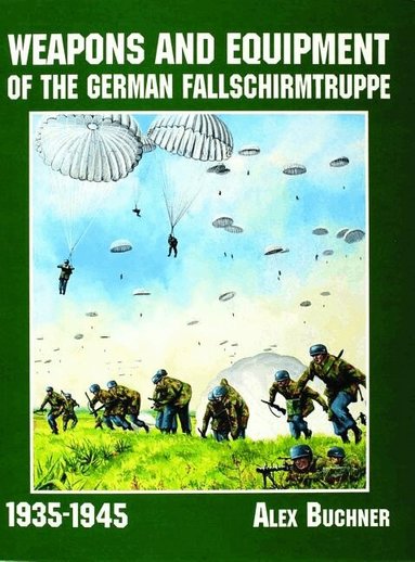 Alex Buchner - Weapons and Equipment of the German Fallschirmtruppe 1941-1945, Häftad
