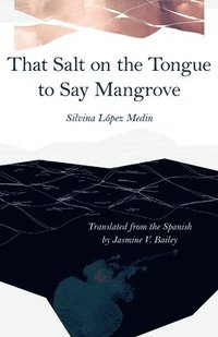 bokomslag That Salt on the Tongue to Say Mangrove