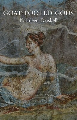Kathleen Driskell - Goat-Footed Gods, Häftad
