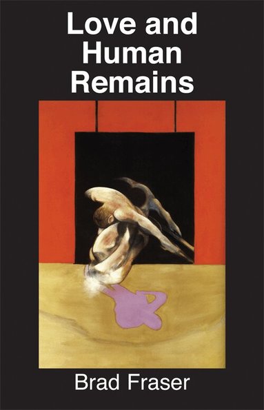 Brad Fraser - Love and Human Remains, Häftad