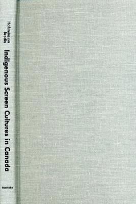 Sigurjon Baldur Hafsteinsson, Marian Bredin - Indigenous Screen Cultures in Canada, Inbunden
