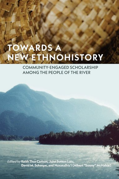 Keith Thor Carlson, John Sutton Lutz, David M. Schaepe, Naxaxalhts’i – Albert 'Sonny' Halsie - Towards a New Ethnohistory, Inbunden