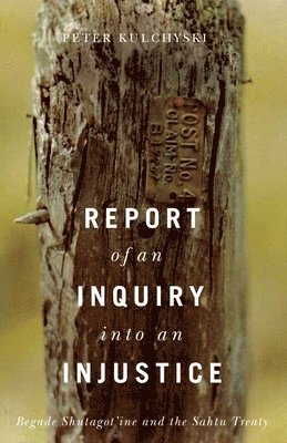 Peter Kulchyski - Report of an Inquiry into an Injustice, Inbunden