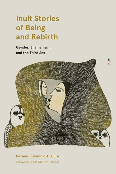 Bernard Saladin d'Anglure - Inuit Stories of Being and Rebirth, Inbunden