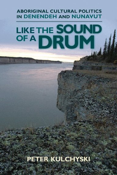 Peter Kulchyski - Like the Sound of a Drum, Häftad