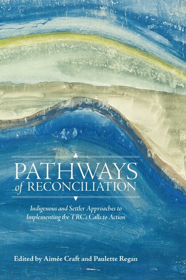Aimée Craft, Paulette Regan - Pathways of Reconciliation, Inbunden