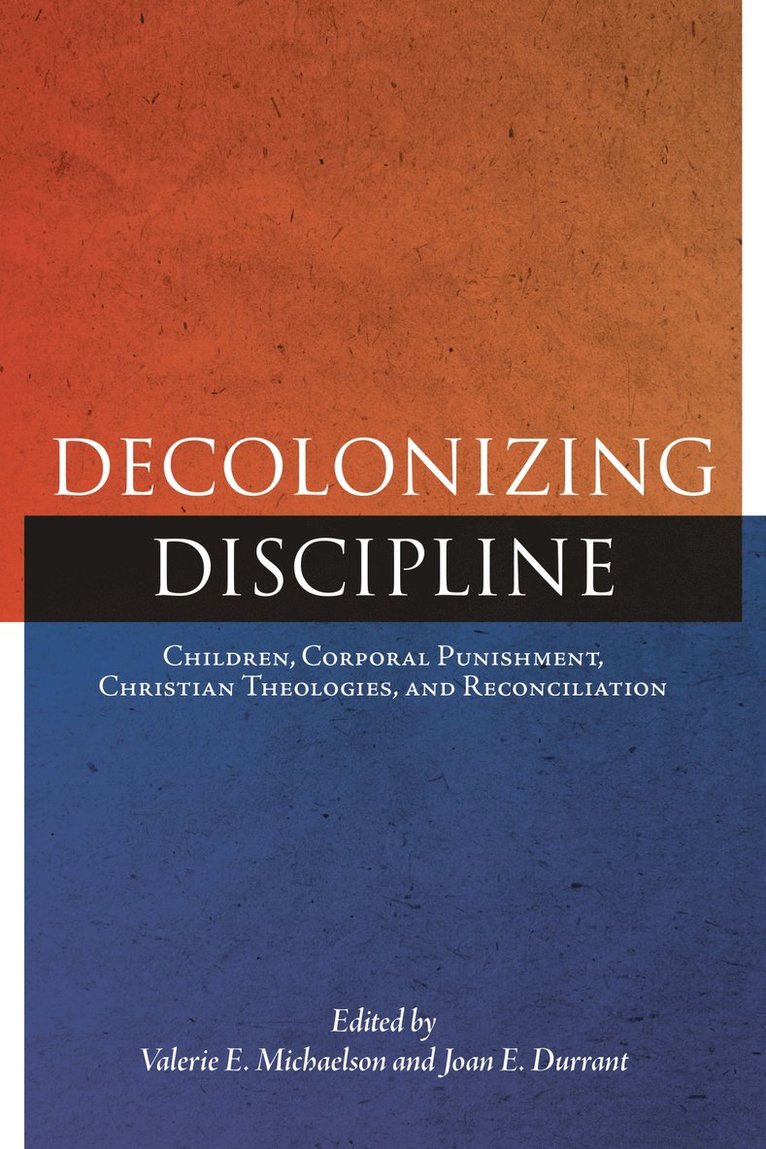Valerie E. Michaelson, Joan E. Durrant, Valerie E Michaelson, Joan E Durrant - Decolonizing Discipline, Inbunden