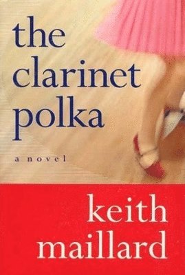 Keith Maillard - Clarinet Polka, Inbunden