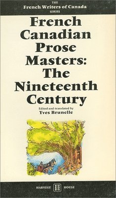 French Canadian Prose Masters: The Nineteenth Century 1