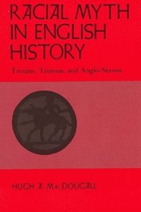 bokomslag Racial Myth in English History: Trojans, Teutons, and Anglo-Saxons