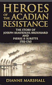 bokomslag Heroes of the Acadian Resistance: The Story of Joseph Beausoleil Broussard and Pierre II Surette 1702-1765