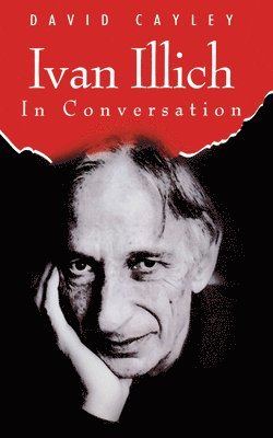Ivan Illich in Conversation