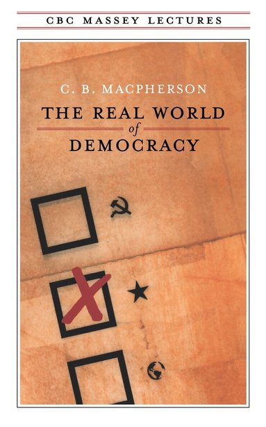 C.B. Macpherson - Real World of Democracy, Häftad