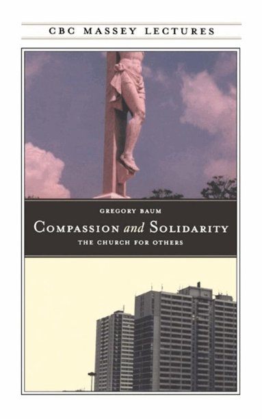 Gregory Baum - Compassion and Solidarity, Häftad