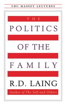 R D Laing - Politics of the Family, Häftad