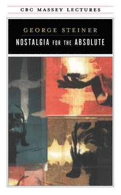 George Steiner - Nostalgia for the Absolute, Häftad