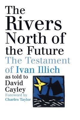 David Cayley - Rivers North of the Future, Häftad