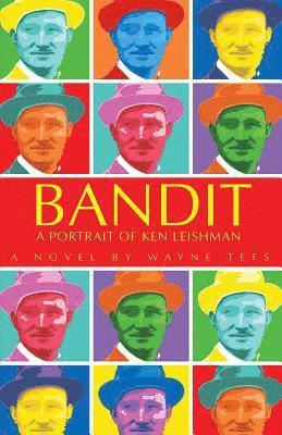 Wayne Tefs - Bandit: A Portrait of Ken Leishman, Häftad