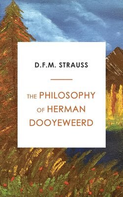 The Philosophy of Herman Dooyeweerd 1